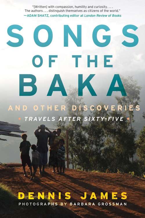 Book cover of Songs of the Baka and Other Discoveries: Travels after Sixty-Five