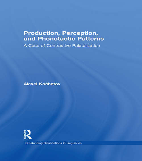 Book cover of Production, Perception, and Phonotactic Patterns: A Case of Contrastive Palatalization (Outstanding Dissertations in Linguistics)