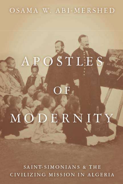 Book cover of Apostles of Modernity: Saint-Simonians and the Civilizing Mission in Algeria