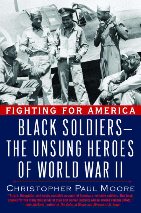 Fighting for America: Black Soldiers-the Unsung Heroes of World War II