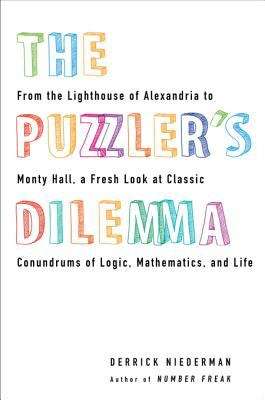 Book cover of The Puzzler's Dilemma: From the Lighthouse of Alexandria to Monty Hall, a Fresh Look at Classic Conundrums of Logic, Mathematics, and Life