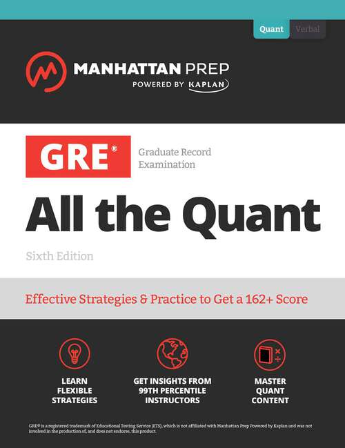 Book cover of GRE All the Quant: Effective Strategies & Practice from 99th Percentile Instructors (Sixth Edition) (Manhattan Prep GRE Strategy Guides)