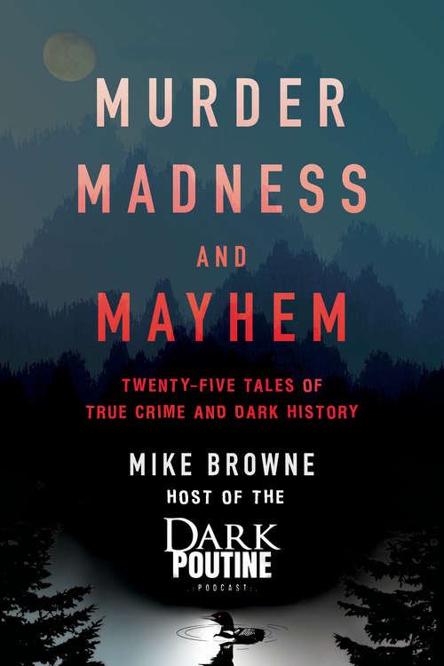 Book cover of Murder, Madness and Mayhem: Twenty-Five Tales of True Crime and Dark History