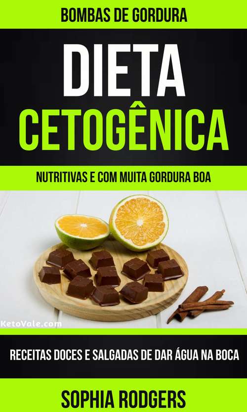Book cover of Dieta Cetogênica: Receitas Doces e Salgadas de dar Água na Boca(Nutritivas e com Muita Gordura Boa)