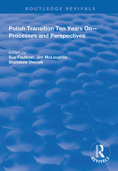 Polish Transition Ten Years On: Processes and Perspectives (Routledge Revivals)