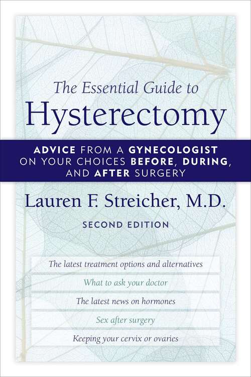 Book cover of The Essential Guide to Hysterectomy: Advice from a Gynecologist on Your Choices Before, During, and After Surgery (2nd Edition)