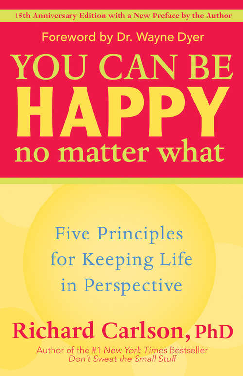 Book cover of You Can Be Happy No Matter What: Five Principles for Keeping Life in Perspective (15th Anniversary)