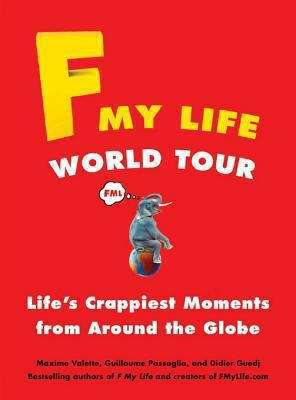 Book cover of F My Life World Tour: Life's Crappiest Moments from Around the Globe