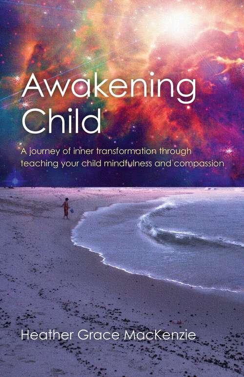 Book cover of Awakening Child: A Journey of Inner Transformation Through Teaching Your Child Mindfulness and Compassion