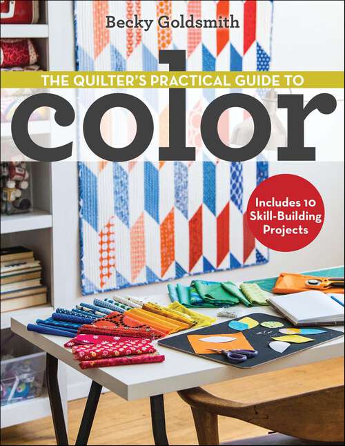 Book cover of The Quilter's Practical Guide to Color: Includes 10 Skill-Building Projects