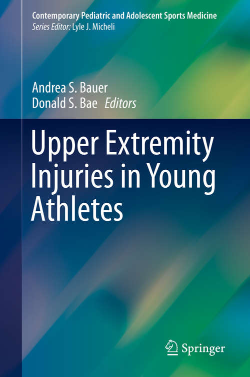 Upper Extremity Injuries in Young Athletes (Contemporary Pediatric and Adolescent Sports Medicine)