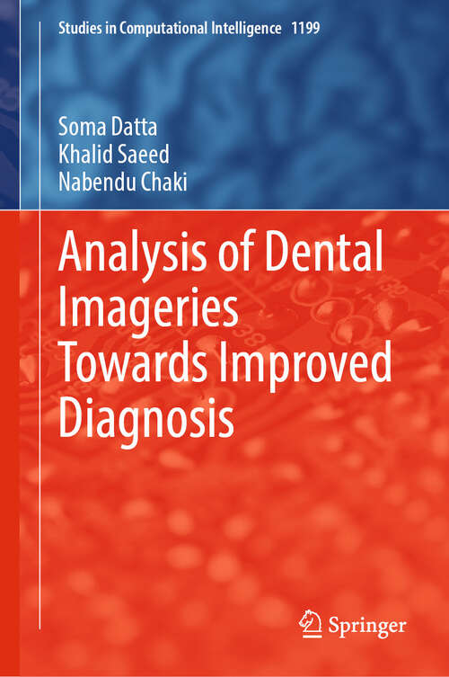 Book cover of Analysis of Dental Imageries Towards Improved Diagnosis (Studies in Computational Intelligence #1199)