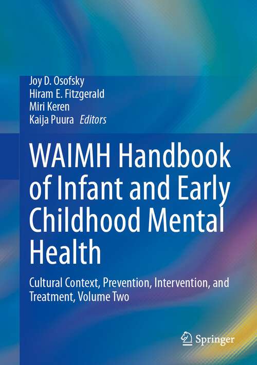 Book cover of WAIMH Handbook of Infant and Early Childhood Mental Health: Cultural Context, Prevention, Intervention, and Treatment, Volume Two (1st ed. 2024)