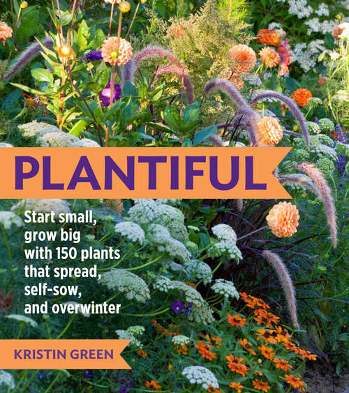 Book cover of Plantiful: Start Small, Grow Big with 150 Plants That Spread, Self-Sow, and Overwinter