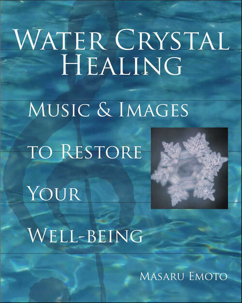 Book cover of Water Crystal Healing: Music and Images to Restore Your Well-Being