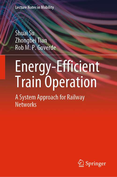 Book cover of Energy-Efficient Train Operation: A System Approach for Railway Networks (1st ed. 2023) (Lecture Notes in Mobility)