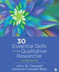 30 Essential Skills for the Qualitative Researcher: Creswell: Qualitative Inquiry And Research Design 4e + Creswell: 30 Essential Skills For The Qualitative Researcher