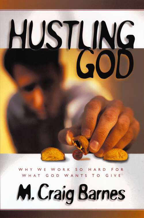 Book cover of Hustling God: Why We Work So Hard for What God Wants to Give