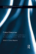 Cotton Enterprises: Lombardy in the Industrial Revolution, 1815-1860 (Routledge International Studies in Business History)