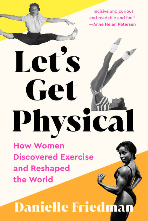 Book cover of Let's Get Physical: How Women Discovered Exercise and Reshaped the World