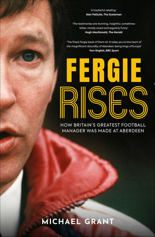 Book cover of Fergie Rises: How Britain’s Greatest Football Manager Was Made at Aberdeen