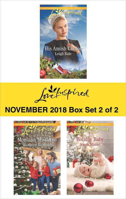 Harlequin Love Inspired November 2018 - Box Set 2 of 2: His Amish Choice\Montana Mistletoe\Holiday Baby