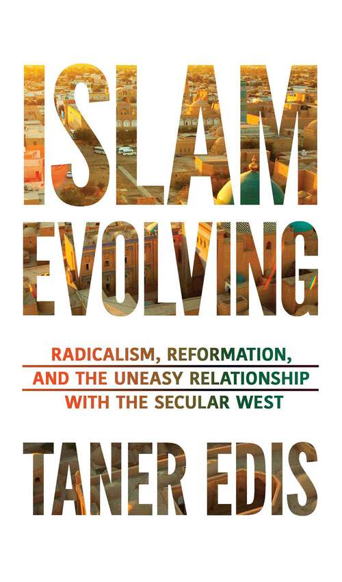 Book cover of Islam Evolving: Radicalism, Reformation, and the Uneasy Relationship with the Secular West