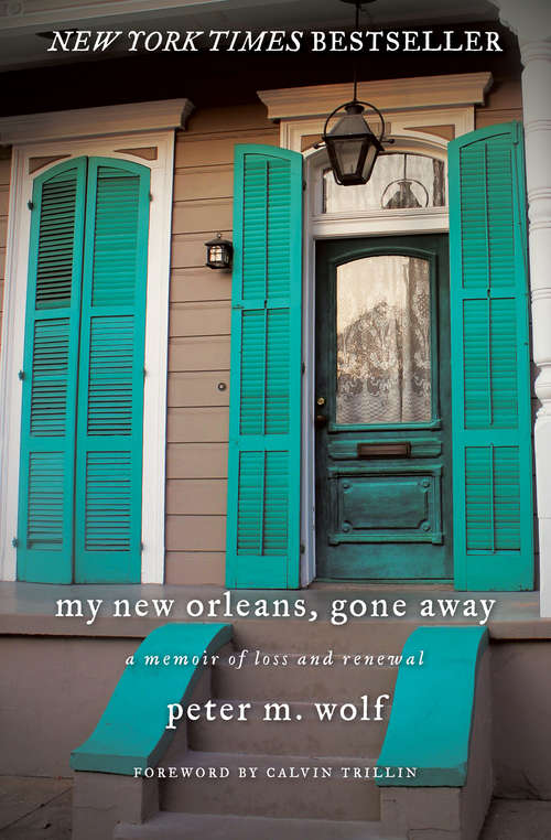 My New Orleans, Gone Away: A Memoir of Loss and Renewal