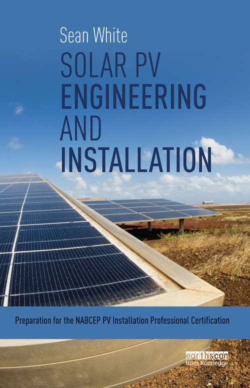 Solar PV Engineering and Installation: Preparation for the NABCEP PV Installation Professional Certification