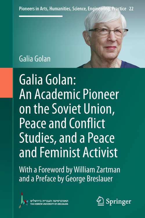 Galia Golan: An Academic Pioneer on the Soviet Union, Peace and Conflict Studies, and a Peace and Feminist Activist (Pioneers in Arts, Humanities, Science, Engineering, Practice #22)