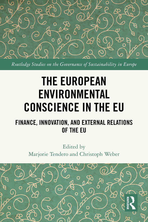 Book cover of The European Environmental Conscience in the EU: Finance, Innovation, and External Relations of the EU (1) (Routledge Studies on the Governance of Sustainability in Europe)