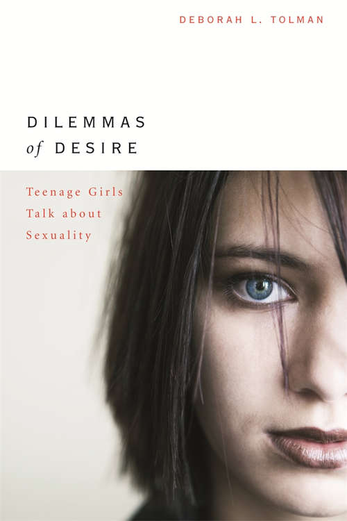 Dilemmas of Desire: Teenage Girls Talk Sexuality