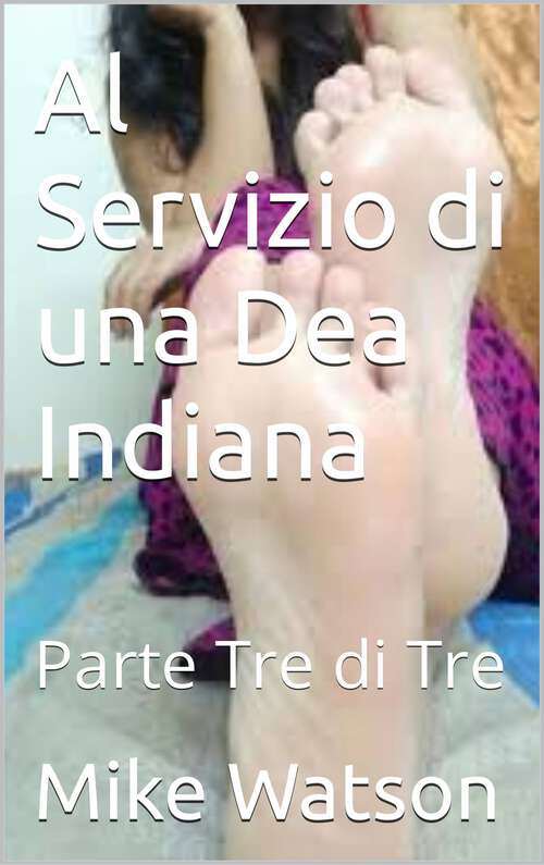 Book cover of Al Servizio di una Dea Indiana: Parte Tre di Tre