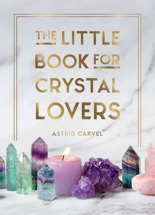 Book cover of The Little Book for Crystal Lovers: Simple Tips to Take Your Crystal Collection to the Next Level