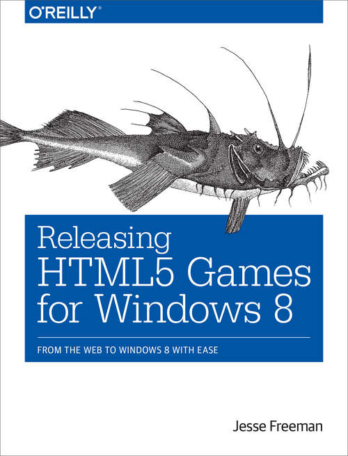 Releasing HTML5 Games for Windows 8: From the Web to Windows 8 with Ease
