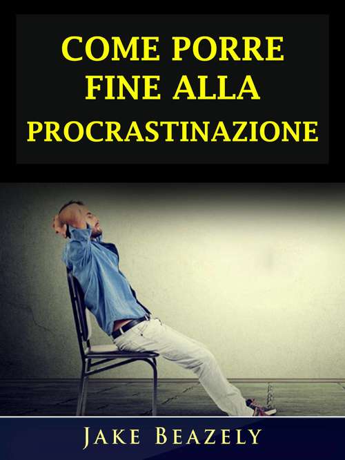 Book cover of Come Porre Fine Alla Procrastinazione