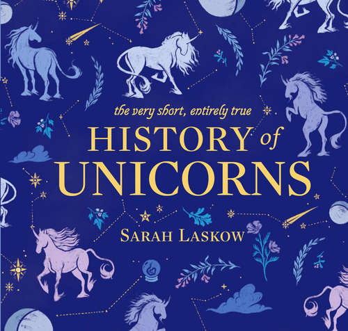 Book cover of The Very Short, Entirely True History of Unicorns
