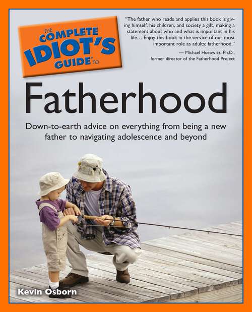 Book cover of The Complete Idiot's Guide to Fatherhood: Down-to-Earth Advice on Everything from Being a New Father to Navigating Adolesc