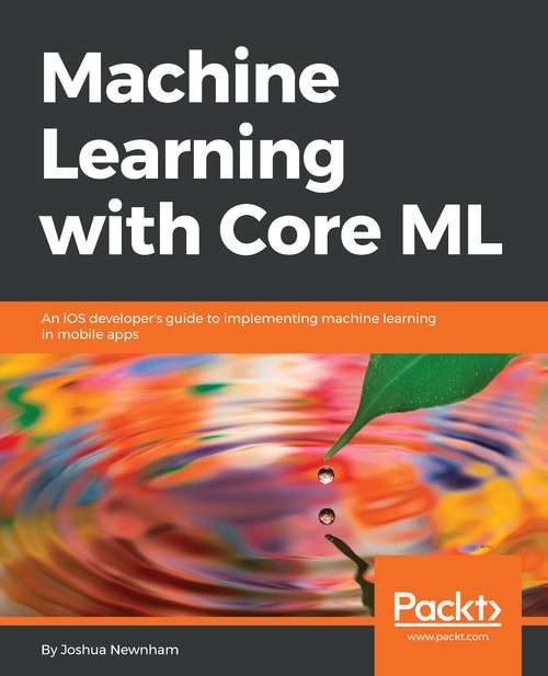 Book cover of Machine Learning with Core ML: An iOS developer's guide to implementing machine learning in mobile apps
