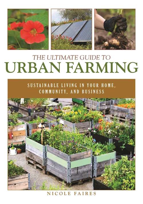 Book cover of The Ultimate Guide to Urban Farming: Sustainable Living in Your Home, Community, and Business