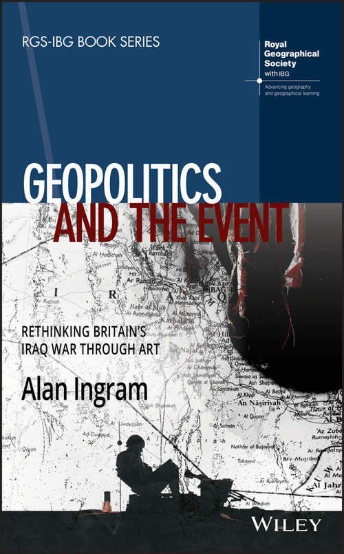 Geopolitics and the Event: Rethinking Britain's Iraq War Through Art (RGS-IBG Book Series)