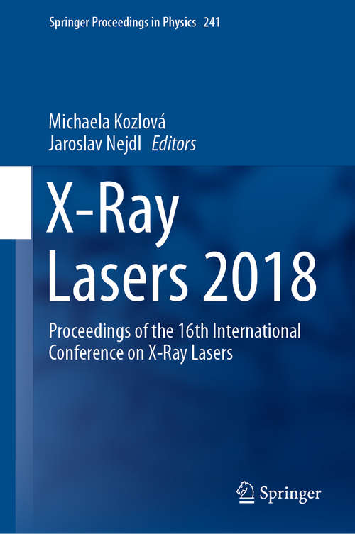 Book cover of X-Ray Lasers 2018: Proceedings of the 16th International Conference on X-Ray Lasers (1st ed. 2020) (Springer Proceedings in Physics #241)