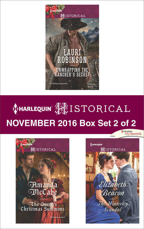Harlequin Historical November 2016 - Box Set 2 of 2: Unwrapping the Rancher's Secret\The Queen's Christmas Summons\The Winterley Scandal