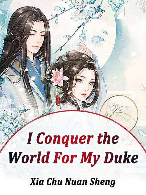 I Conquer the World For My Duke: Volume 1 (Volume 1 #1)