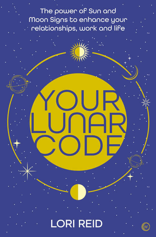 Book cover of Your Lunar Code: The power of moon and sun signs to enhance your relationships, work and life
