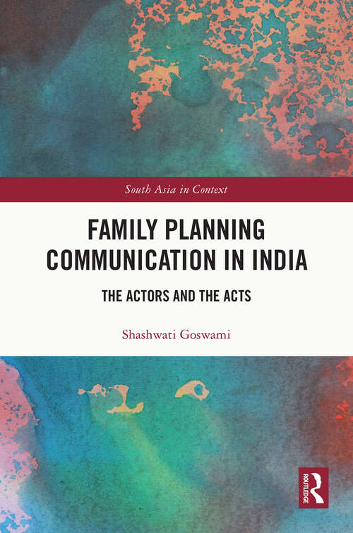 Book cover of Family Planning Communication in India: The Actors and the Acts (South Asia in Context)