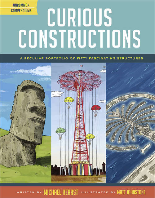Book cover of Curious Constructions: A Peculiar Portfolio of Fifty Fascinating Structures (Uncommon Compendiums)