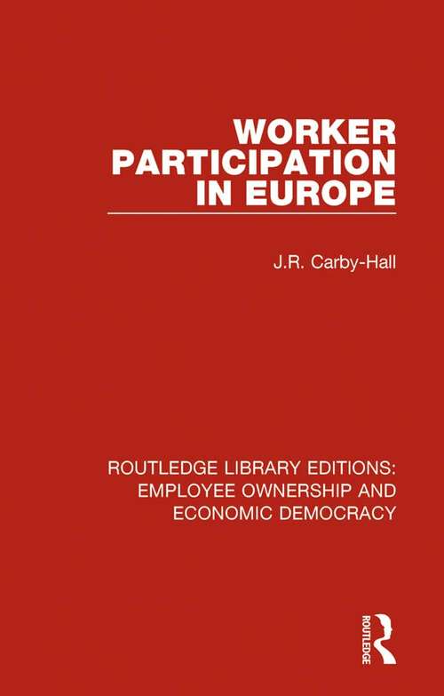 Worker Participation in Europe (Routledge Library Editions: Employee Ownership and Economic Democracy #2)