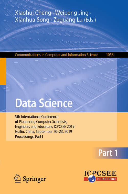 Data Science: 5th International Conference of Pioneering Computer Scientists, Engineers and Educators, ICPCSEE 2019, Guilin, China, September 20–23, 2019, Proceedings, Part I (Communications in Computer and Information Science #1058)
