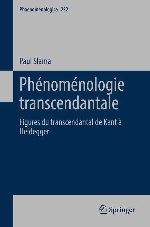 Book cover of Phénoménologie transcendantale: Figures du transcendantal de Kant à Heidegger (1�re �d. 2021) (Phaenomenologica #232)